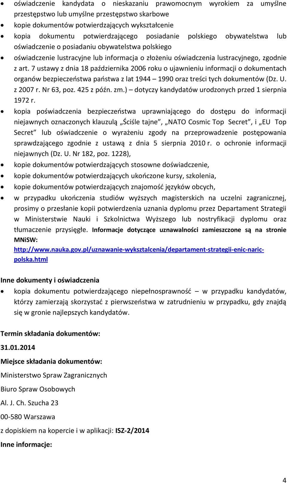 7 ustawy z dnia 18 października 2006 roku o ujawnieniu informacji o dokumentach organów bezpieczeństwa państwa z lat 1944 1990 oraz treści tych dokumentów (Dz. U. z 2007 r. Nr 63, poz. 425 z późn. zm.