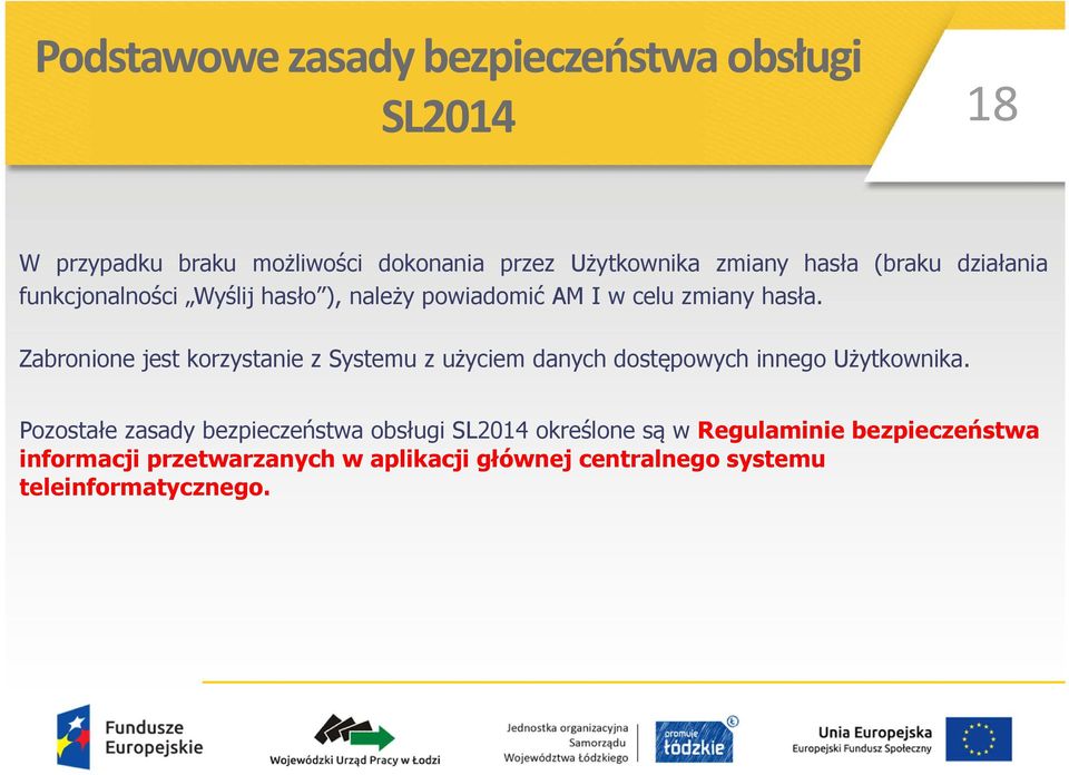 Zabronione jest korzystanie z Systemu z użyciem danych dostępowych innego Użytkownika.