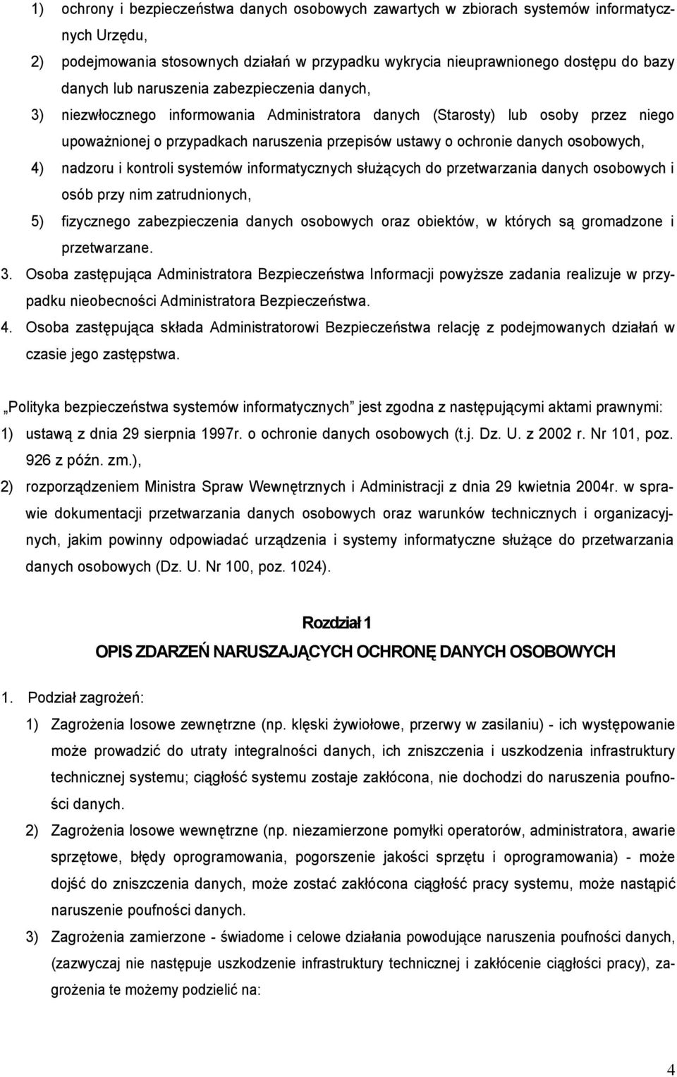 osobowych, 4) nadzoru i kontroli systemów informatycznych służących do przetwarzania danych osobowych i osób przy nim zatrudnionych, 5) fizycznego zabezpieczenia danych osobowych oraz obiektów, w