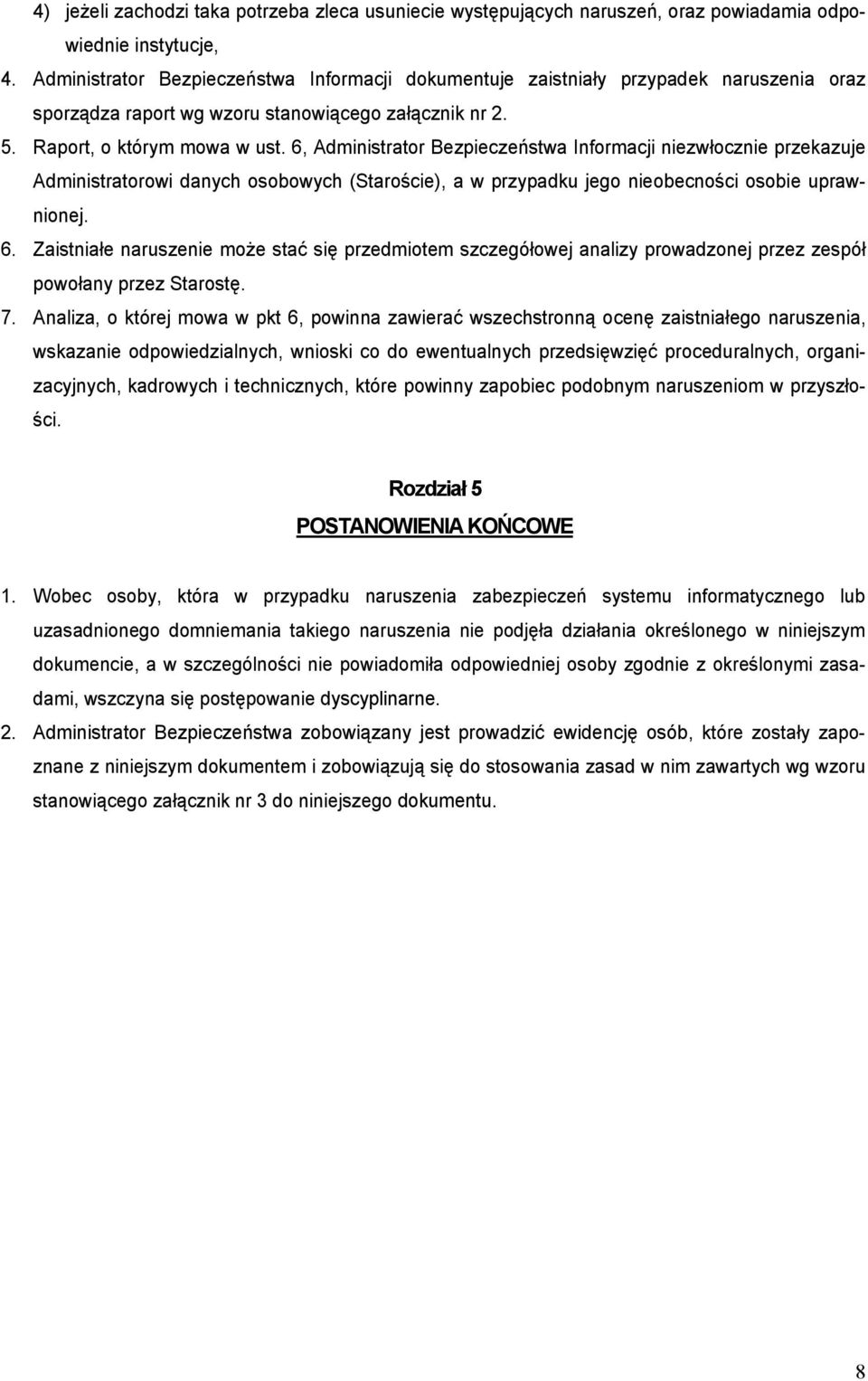 6, Administrator Bezpieczeństwa Informacji niezwłocznie przekazuje Administratorowi danych osobowych (Staroście), a w przypadku jego nieobecności osobie uprawnionej. 6.