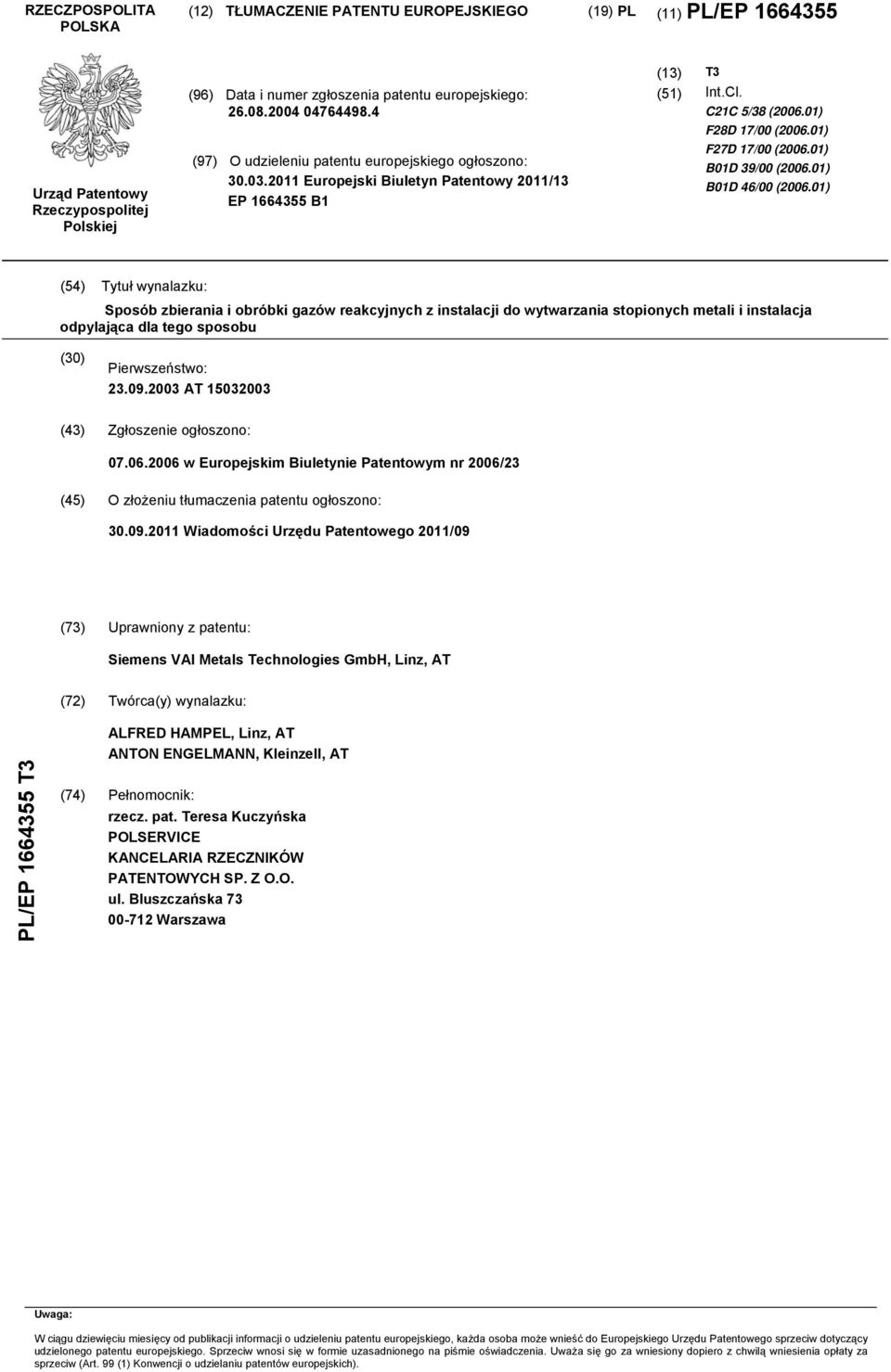 01) B01D 46/00 (06.01) (4) Tytuł wynalazku: Sposób zbierania i obróbki gazów reakcyjnych z instalacji do wytwarzania stopionych metali i instalacja odpylająca dla tego sposobu (30) Pierwszeństwo: 23.