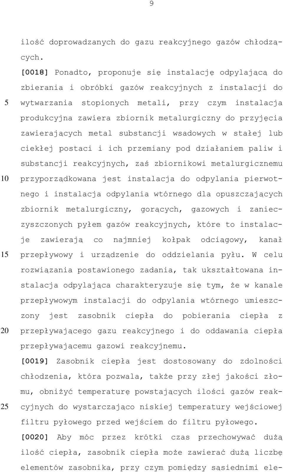 metalurgiczny do przyjęcia zawierających metal substancji wsadowych w stałej lub ciekłej postaci i ich przemiany pod działaniem paliw i substancji reakcyjnych, zaś zbiornikowi metalurgicznemu