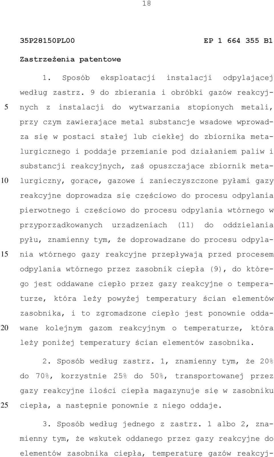 metalurgicznego i poddaje przemianie pod działaniem paliw i substancji reakcyjnych, zaś opuszczające zbiornik metalurgiczny, gorące, gazowe i zanieczyszczone pyłami gazy 1 reakcyjne doprowadza się