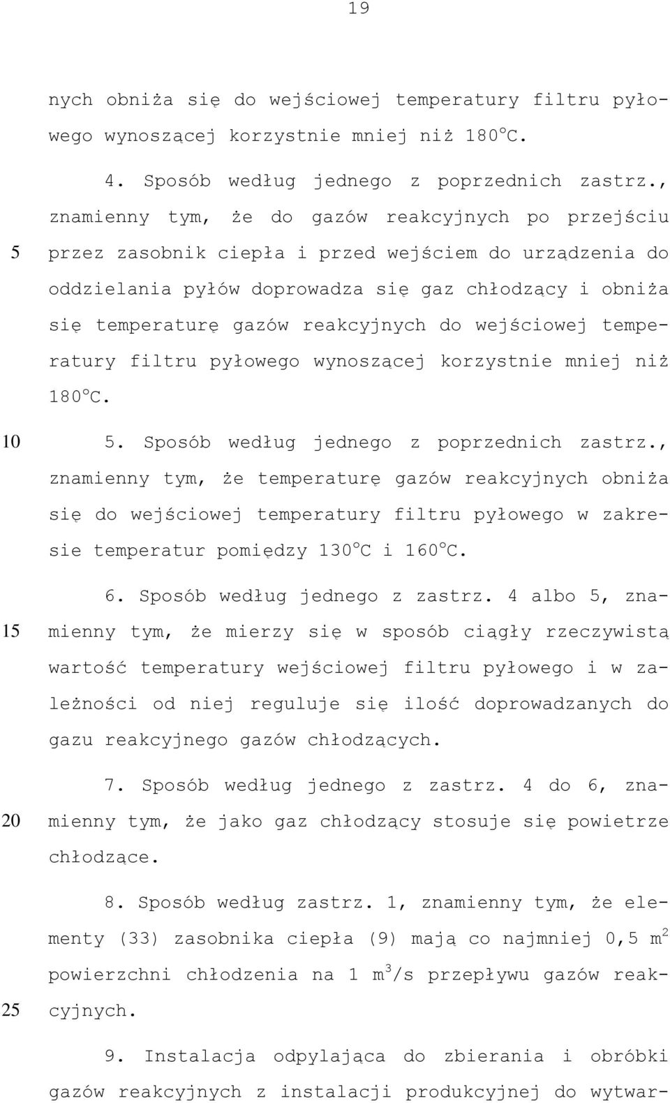 do wejściowej temperatury filtru pyłowego wynoszącej korzystnie mniej niż 180 o C.. Sposób według jednego z poprzednich zastrz.