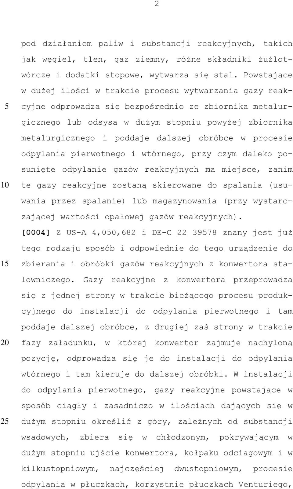 dalszej obróbce w procesie odpylania pierwotnego i wtórnego, przy czym daleko posunięte odpylanie gazów reakcyjnych ma miejsce, zanim te gazy reakcyjne zostaną skierowane do spalania (usuwania przez