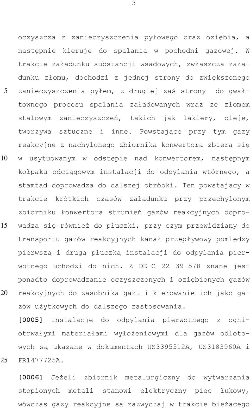 wraz ze złomem stalowym zanieczyszczeń, takich jak lakiery, oleje, tworzywa sztuczne i inne.