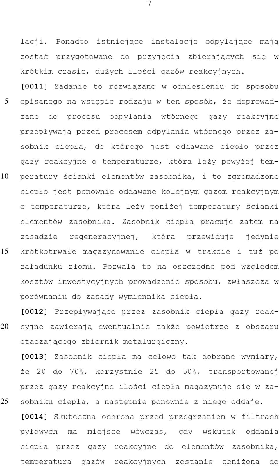 wtórnego przez zasobnik ciepła, do którego jest oddawane ciepło przez gazy reakcyjne o temperaturze, która leży powyżej tem- peratury ścianki elementów zasobnika, i to zgromadzone ciepło jest