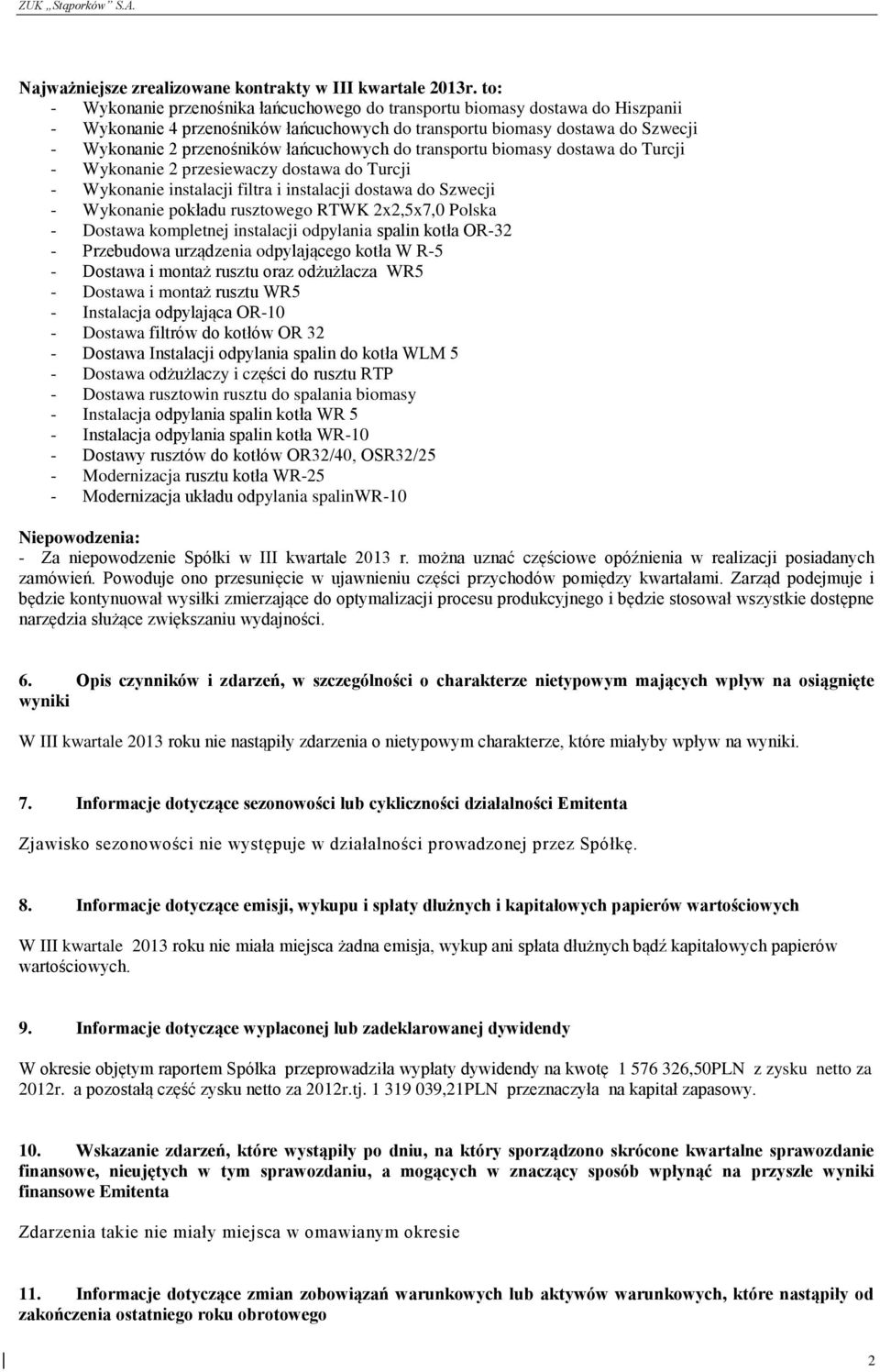 łańcuchowych do transportu biomasy dostawa do Turcji - Wykonanie 2 przesiewaczy dostawa do Turcji - Wykonanie instalacji filtra i instalacji dostawa do Szwecji - Wykonanie pokładu rusztowego RTWK