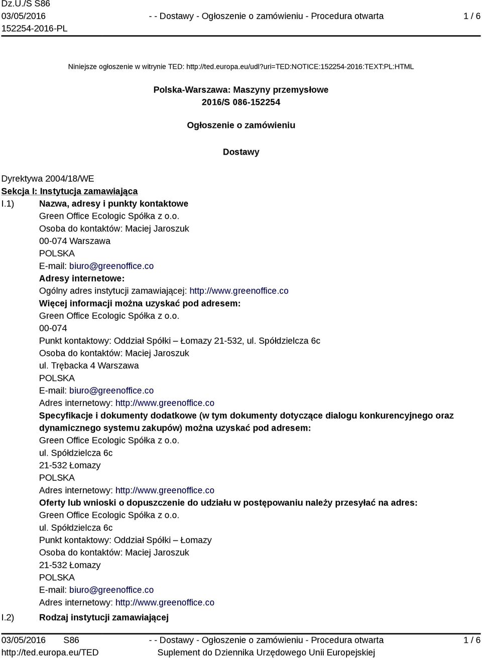 1) Nazwa, adresy i punkty kontaktowe Osoba do kontaktów: Maciej Jaroszuk 00-074 Warszawa E-mail: biuro@greenoffice.