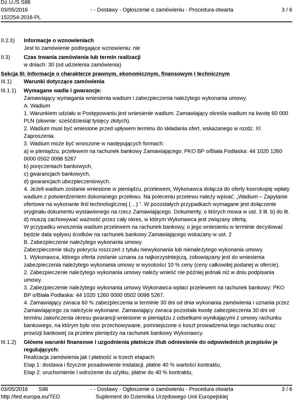 prawnym, ekonomicznym, finansowym i technicznym III.1) Warunki dotyczące zamówienia III.1.1) III.1.2) Wymagane wadia i gwarancje: Zamawiający wymagania wniesienia wadium i zabezpieczenia należytego wykonania umowy.