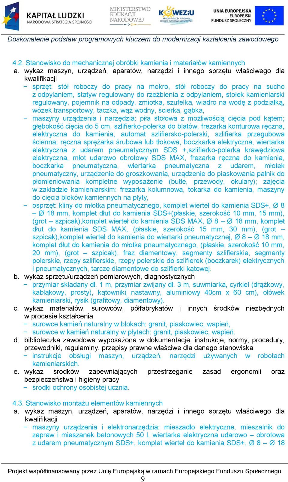 rzeźbienia z odpylaniem, stołek kamieniarski regulowany, pojemnik na odpady, zmiotka, szufelka, wiadro na wodę z podziałką, wózek transportowy, taczka, wąż wodny, ścierka, gąbka, maszyny urządzenia i