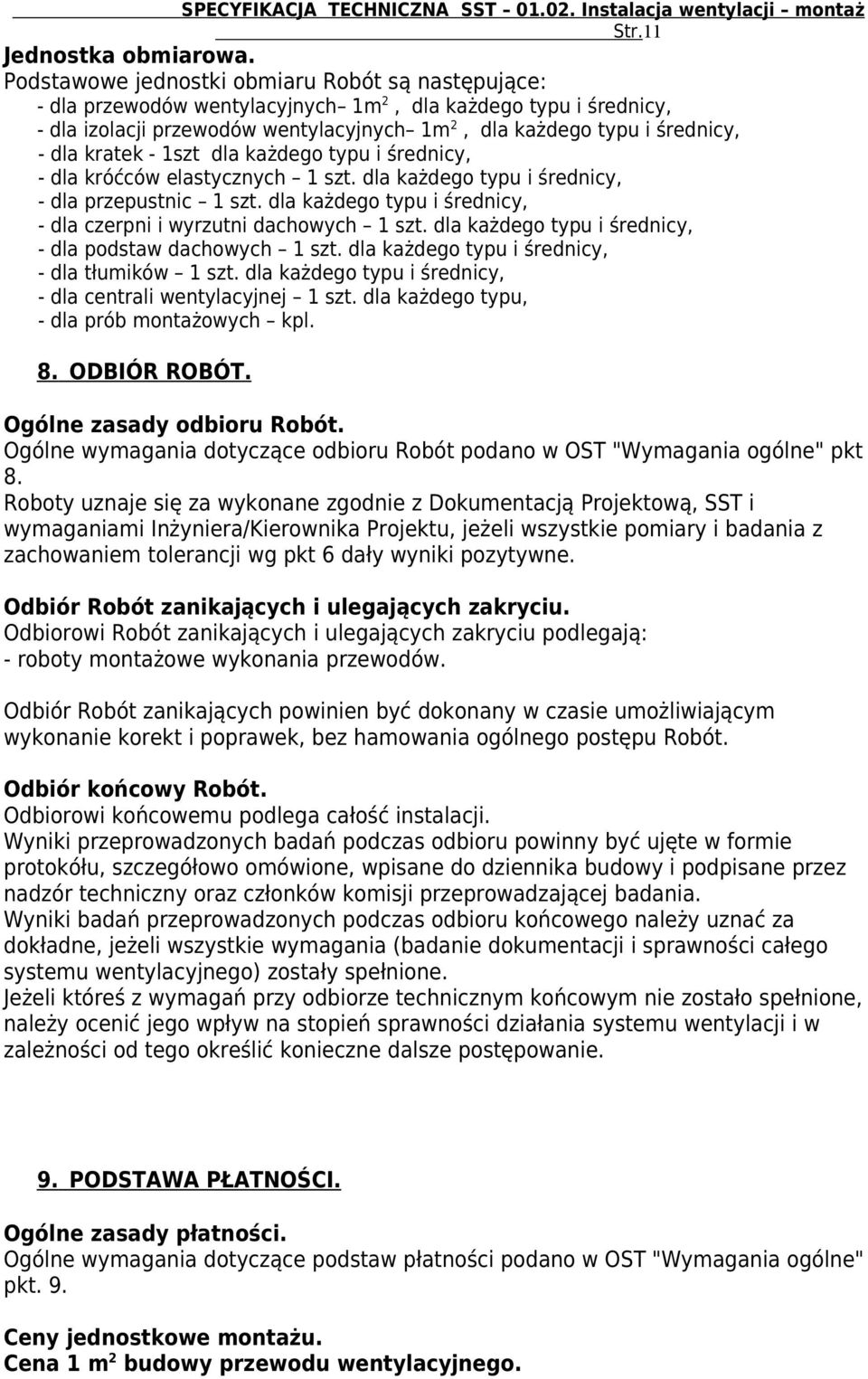kratek - 1szt dla każdego typu i średnicy, - dla króćców elastycznych 1 szt. dla każdego typu i średnicy, - dla przepustnic 1 szt.