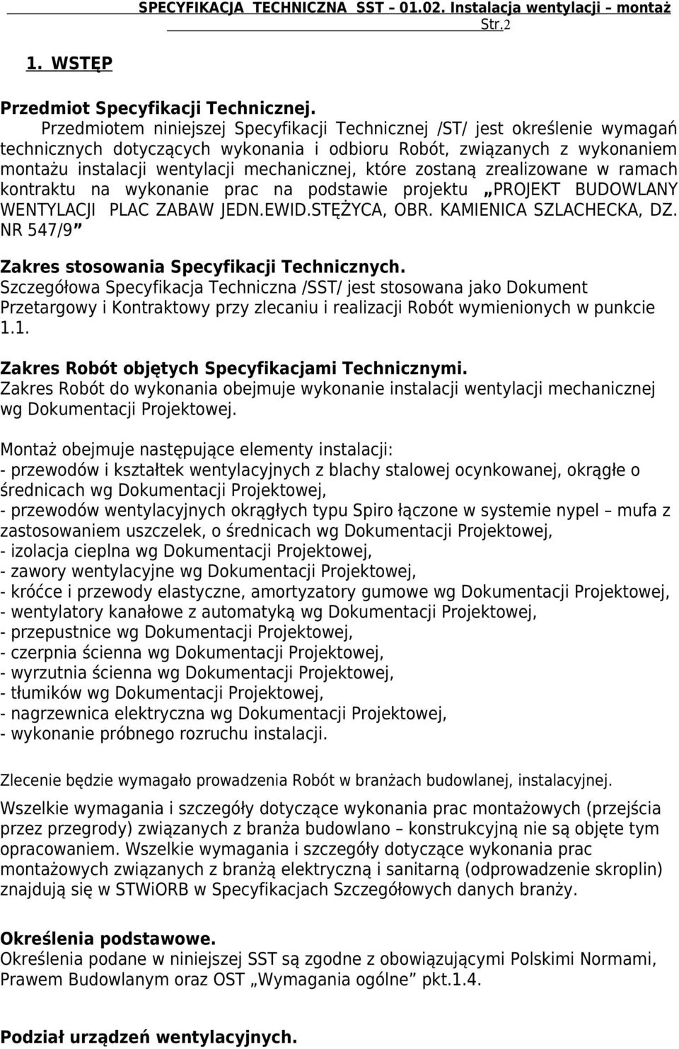 które zostaną zrealizowane w ramach kontraktu na wykonanie prac na podstawie projektu PROJEKT BUDOWLANY WENTYLACJI PLAC ZABAW JEDN.EWID.STĘŻYCA, OBR. KAMIENICA SZLACHECKA, DZ.
