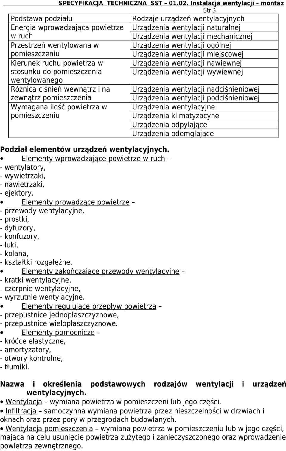Podział elementów urządzeń wentylacyjnych. Elementy wprowadzające powietrze w ruch - wentylatory, - wywietrzaki, - nawietrzaki, - ejektory.