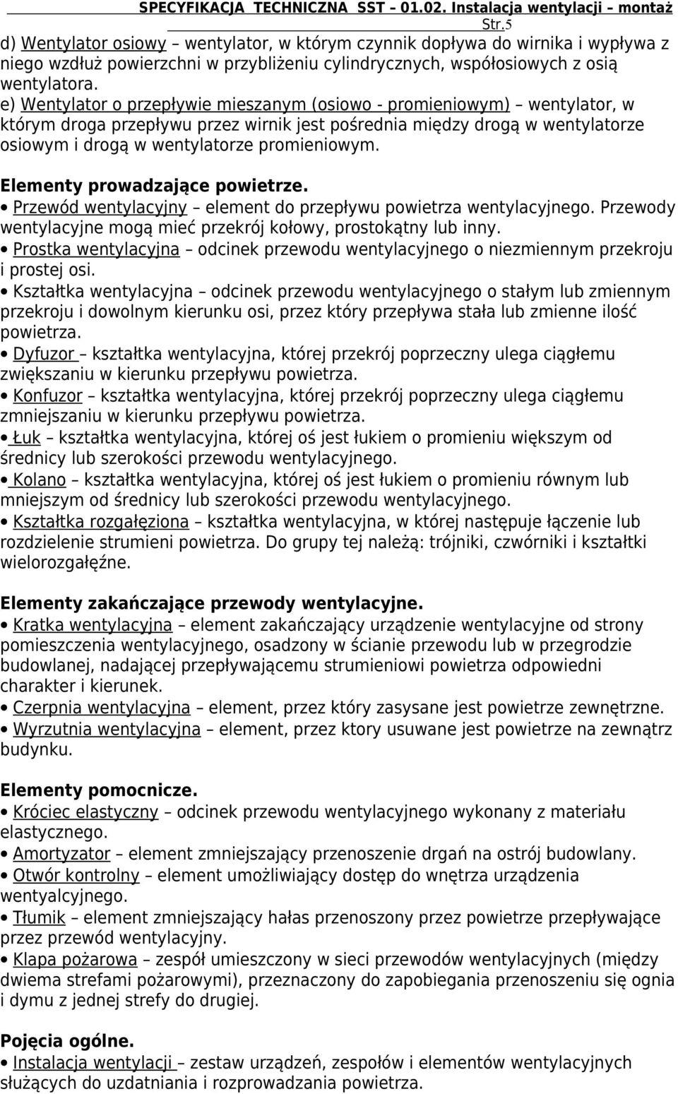 Elementy prowadzające powietrze. Przewód wentylacyjny element do przepływu powietrza wentylacyjnego. Przewody wentylacyjne mogą mieć przekrój kołowy, prostokątny lub inny.