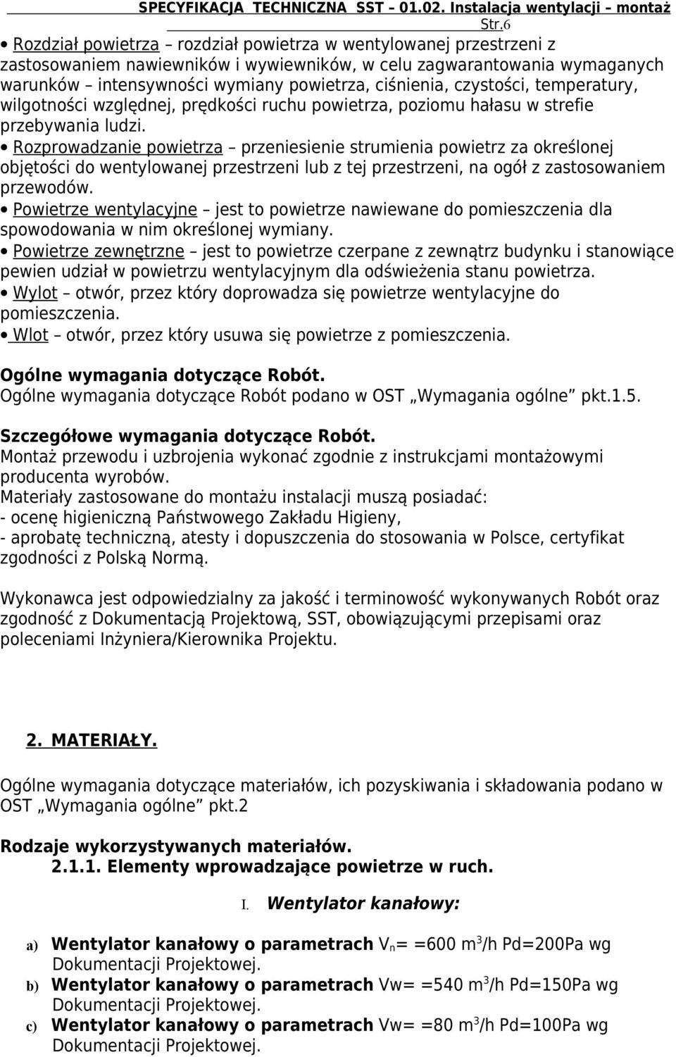 Rozprowadzanie powietrza przeniesienie strumienia powietrz za określonej objętości do wentylowanej przestrzeni lub z tej przestrzeni, na ogół z zastosowaniem przewodów.