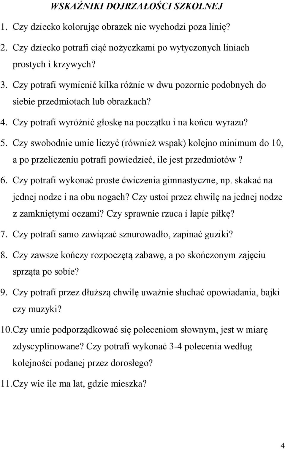 Czy swobodnie umie liczyć (również wspak) kolejno minimum do 10, a po przeliczeniu potrafi powiedzieć, ile jest przedmiotów? 6. Czy potrafi wykonać proste ćwiczenia gimnastyczne, np.