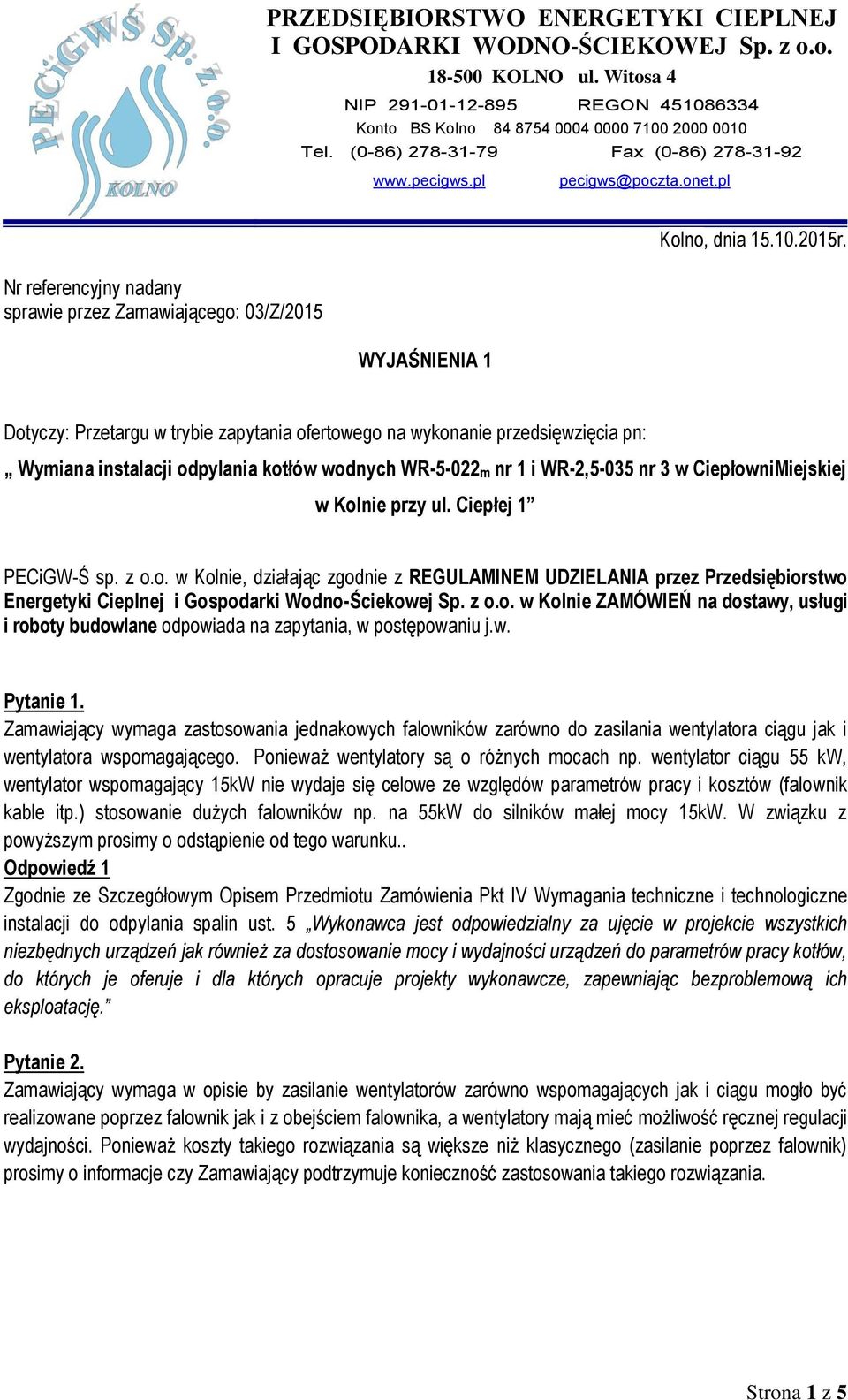Nr referencyjny nadany sprawie przez Zamawiającego: 03/Z/2015 WYJAŚNIENIA 1 Dotyczy: Przetargu w trybie zapytania ofertowego na wykonanie przedsięwzięcia pn: Wymiana instalacji odpylania kotłów