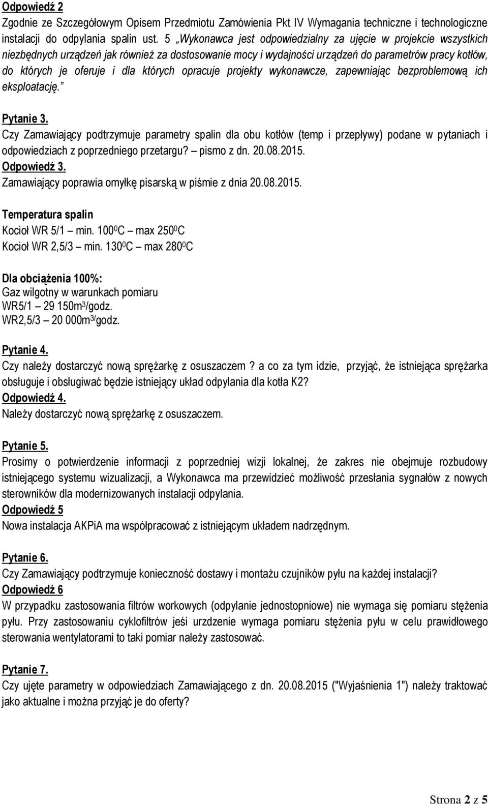 130 0 C max 280 0 C Gaz wilgotny w warunkach pomiaru Pytanie 4. Czy należy dostarczyć nową sprężarkę z osuszaczem?