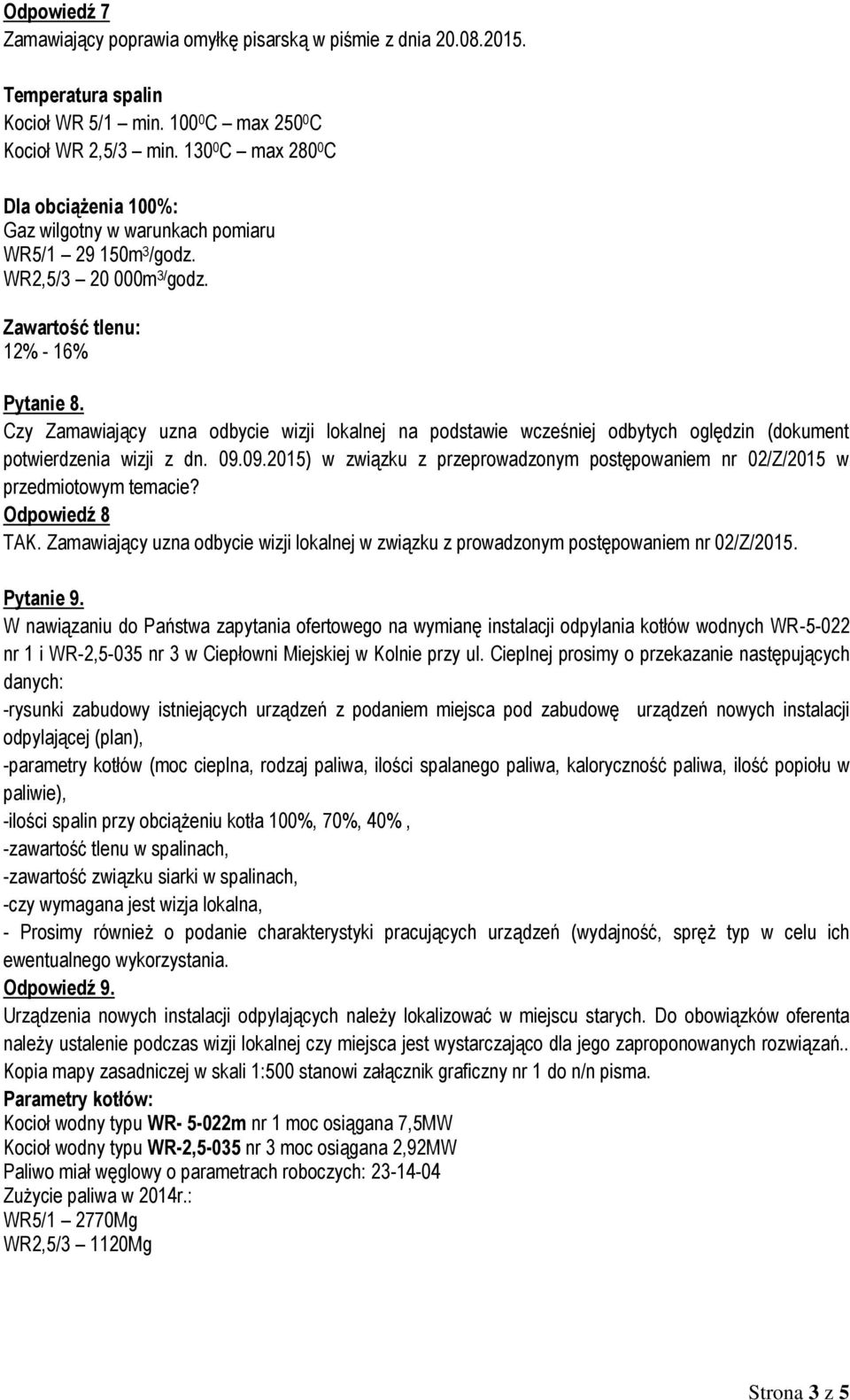 Czy Zamawiający uzna odbycie wizji lokalnej na podstawie wcześniej odbytych oględzin (dokument potwierdzenia wizji z dn. 09.