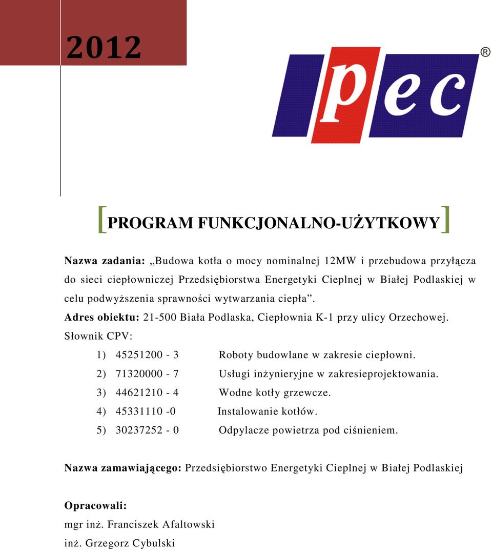 Słownik CPV: 1) 45251200-3 Roboty budowlane w zakresie ciepłowni. 2) 71320000-7 Usługi inżynieryjne w zakresieprojektowania. 3) 44621210-4 Wodne kotły grzewcze.