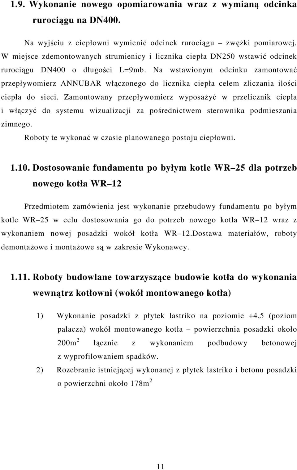 Na wstawionym odcinku zamontować przepływomierz ANNUBAR włączonego do licznika ciepła celem zliczania ilości ciepła do sieci.