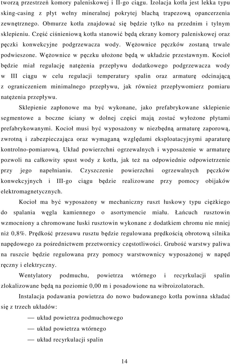 Wężownice pęczków zostaną trwale podwieszone. Wężownice w pęczku ułożone będą w układzie przestawnym.
