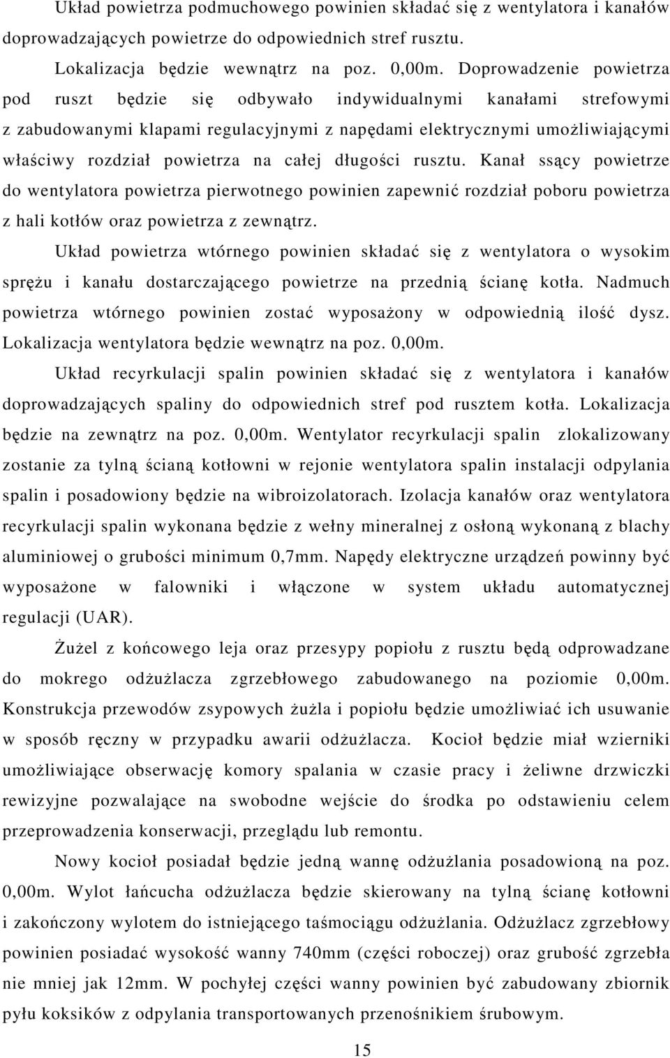 całej długości rusztu. Kanał ssący powietrze do wentylatora powietrza pierwotnego powinien zapewnić rozdział poboru powietrza z hali kotłów oraz powietrza z zewnątrz.