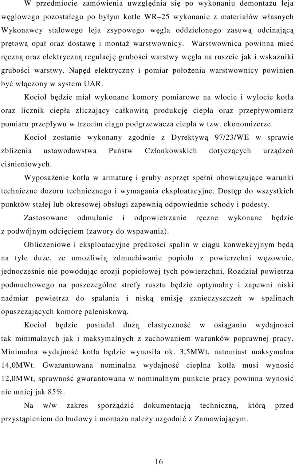 Napęd elektryczny i pomiar położenia warstwownicy powinien być włączony w system UAR.