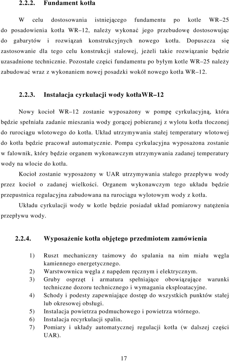 Pozostałe części fundamentu po byłym kotle WR 25 należy zabudować wraz z wykonaniem nowej posadzki wokół nowego kotła WR 12. 2.2.3.