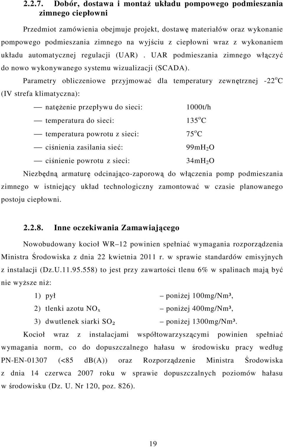 wraz z wykonaniem układu automatycznej regulacji (UAR). UAR podmieszania zimnego włączyć do nowo wykonywanego systemu wizualizacji (SCADA).