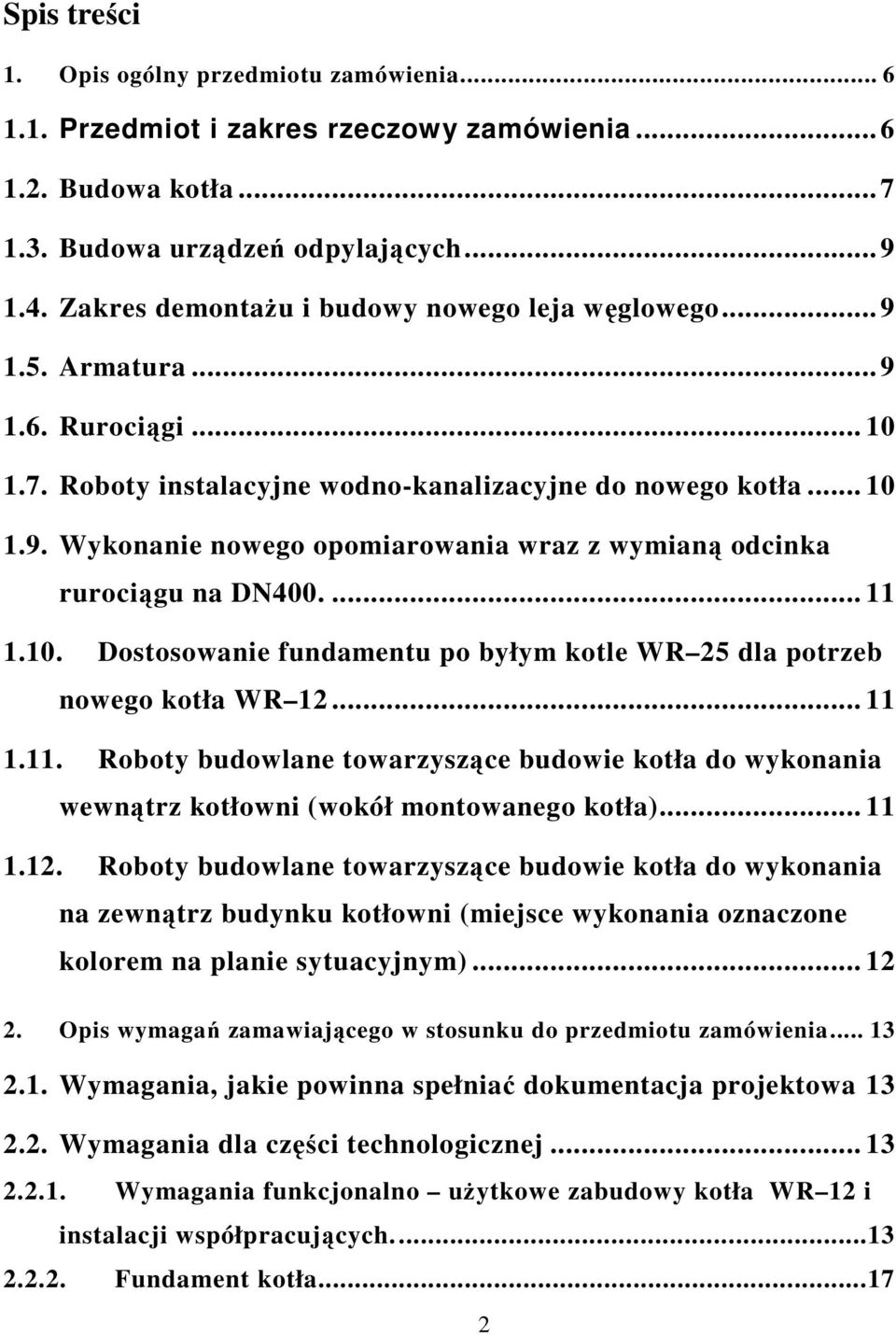 ... 11 1.10. Dostosowanie fundamentu po byłym kotle WR 25 dla potrzeb nowego kotła WR 12... 11 1.11. Roboty budowlane towarzyszące budowie kotła do wykonania wewnątrz kotłowni (wokół montowanego kotła).