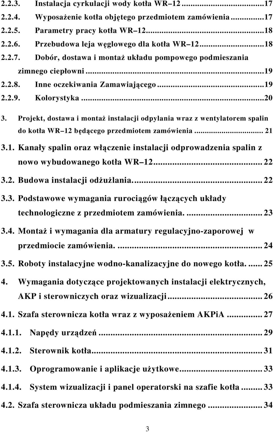 .. 20 3. Projekt, dostawa i montaż instalacji odpylania wraz z wentylatorem spalin do kotła WR 12 będącego przedmiotem zamówienia... 21 3.1. Kanały spalin oraz włączenie instalacji odprowadzenia spalin z nowo wybudowanego kotła WR 12.