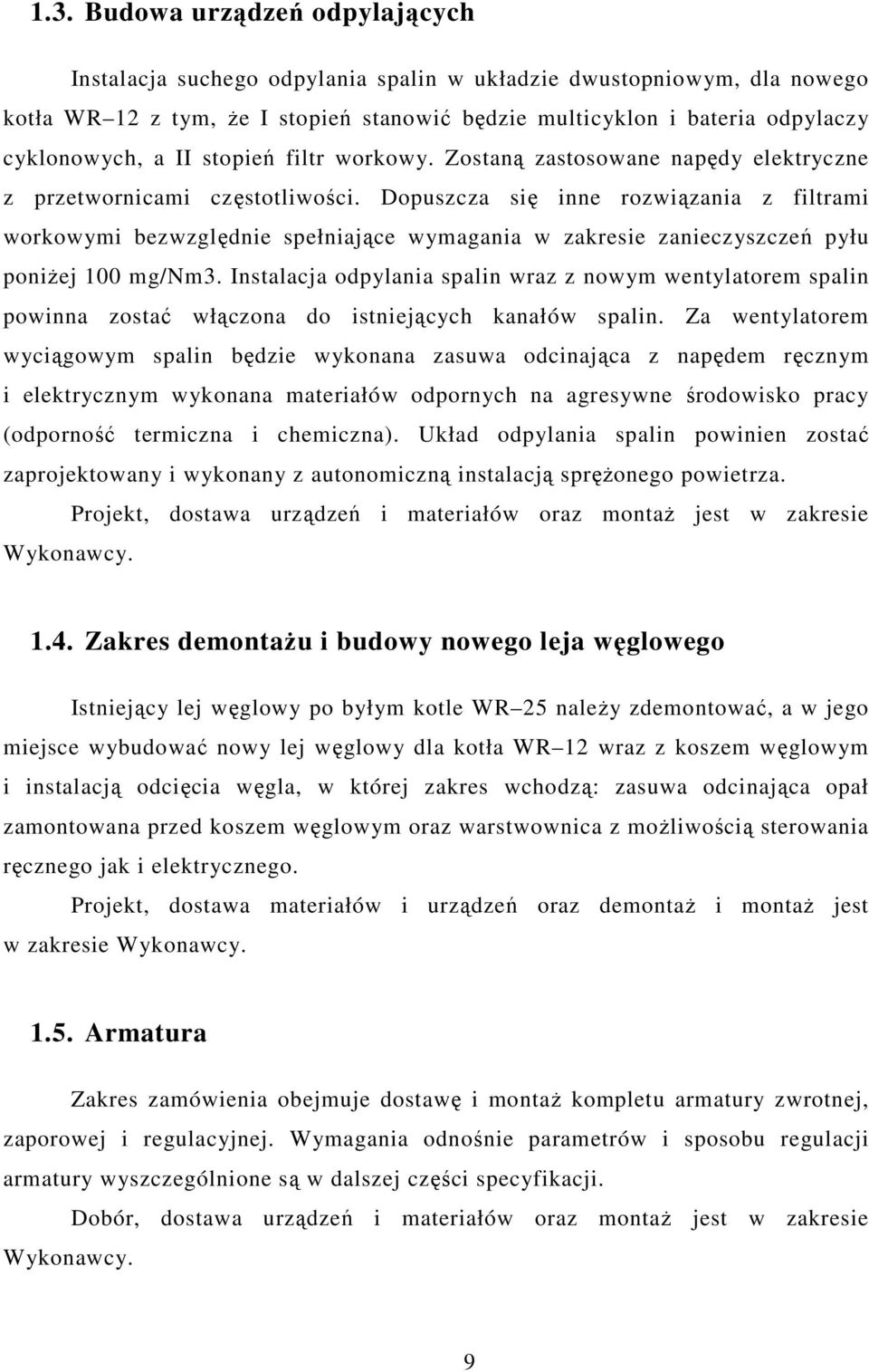 Dopuszcza się inne rozwiązania z filtrami workowymi bezwzględnie spełniające wymagania w zakresie zanieczyszczeń pyłu poniżej 100 mg/nm3.