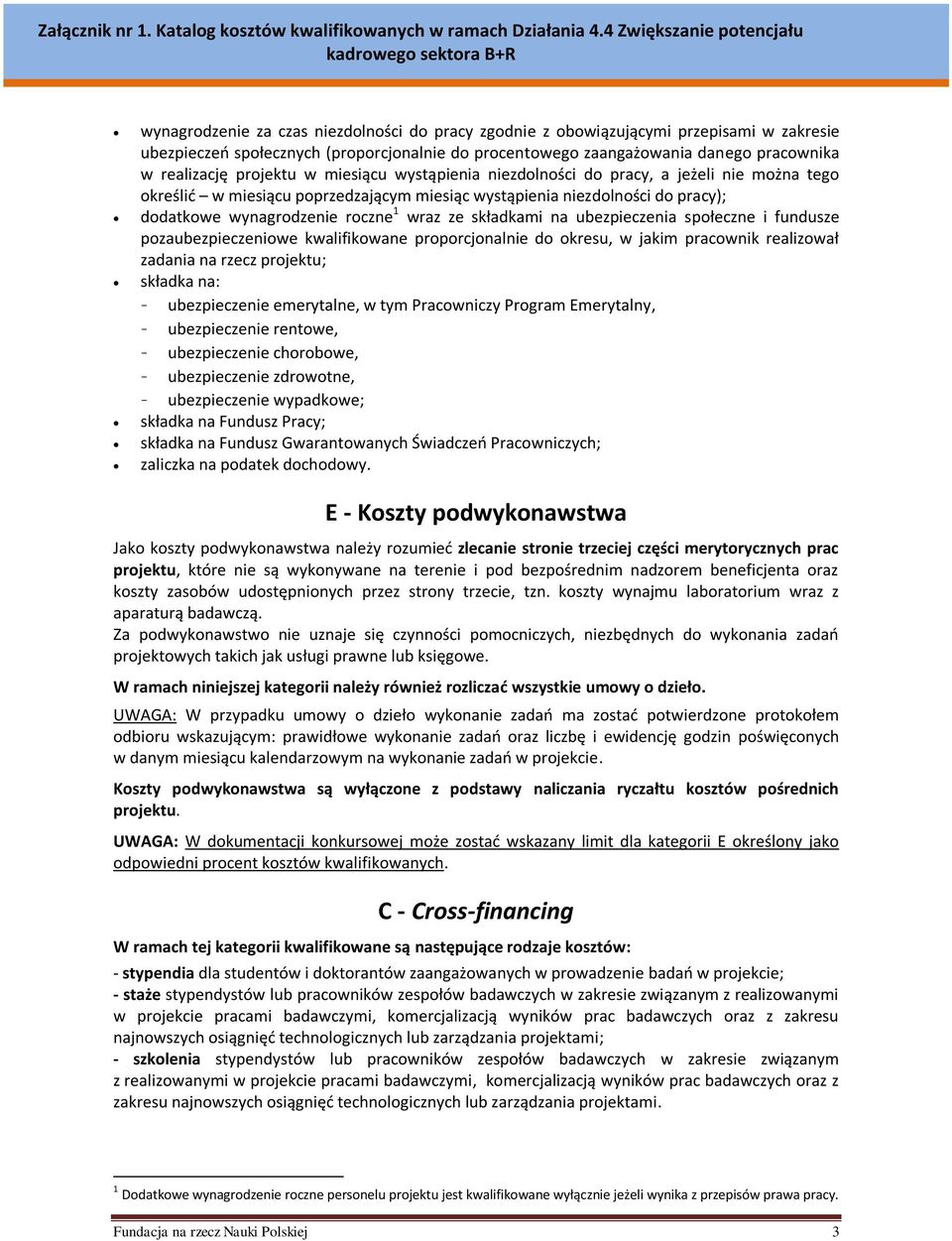 składkami na ubezpieczenia społeczne i fundusze pozaubezpieczeniowe kwalifikowane proporcjonalnie do okresu, w jakim pracownik realizował zadania na rzecz projektu; składka na: - ubezpieczenie