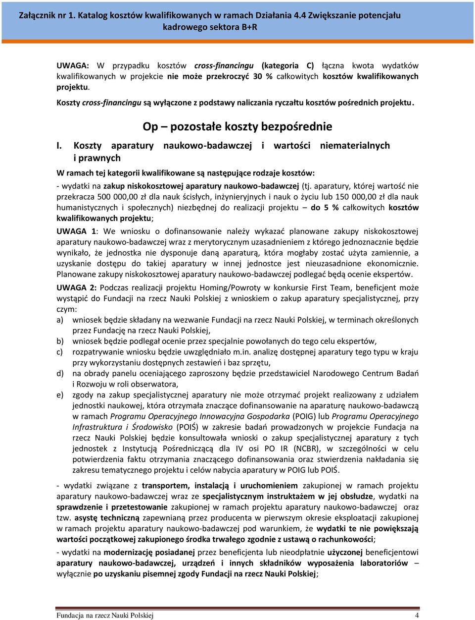 Koszty aparatury naukowo-badawczej i wartości niematerialnych i prawnych W ramach tej kategorii kwalifikowane są następujące rodzaje kosztów: - wydatki na zakup niskokosztowej aparatury