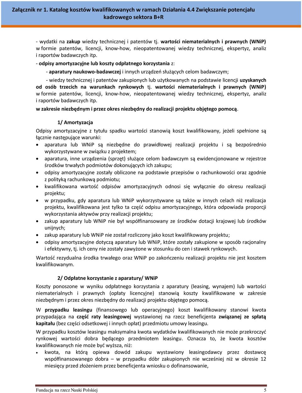 - odpisy amortyzacyjne lub koszty odpłatnego korzystania z: - aparatury naukowo-badawczej i innych urządzeń służących celom badawczym; - wiedzy technicznej i patentów zakupionych lub użytkowanych na