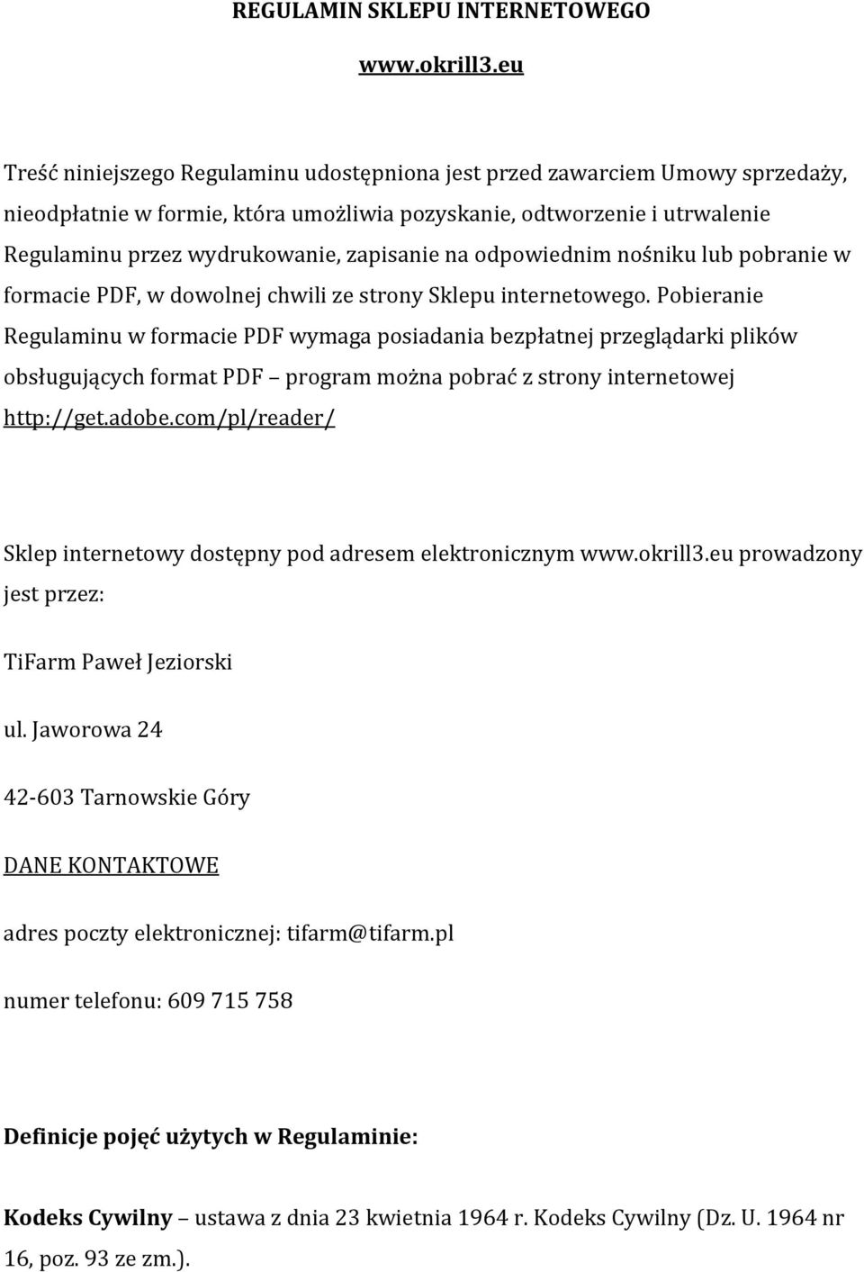 na odpowiednim nośniku lub pobranie w formacie PDF, w dowolnej chwili ze strony Sklepu internetowego.