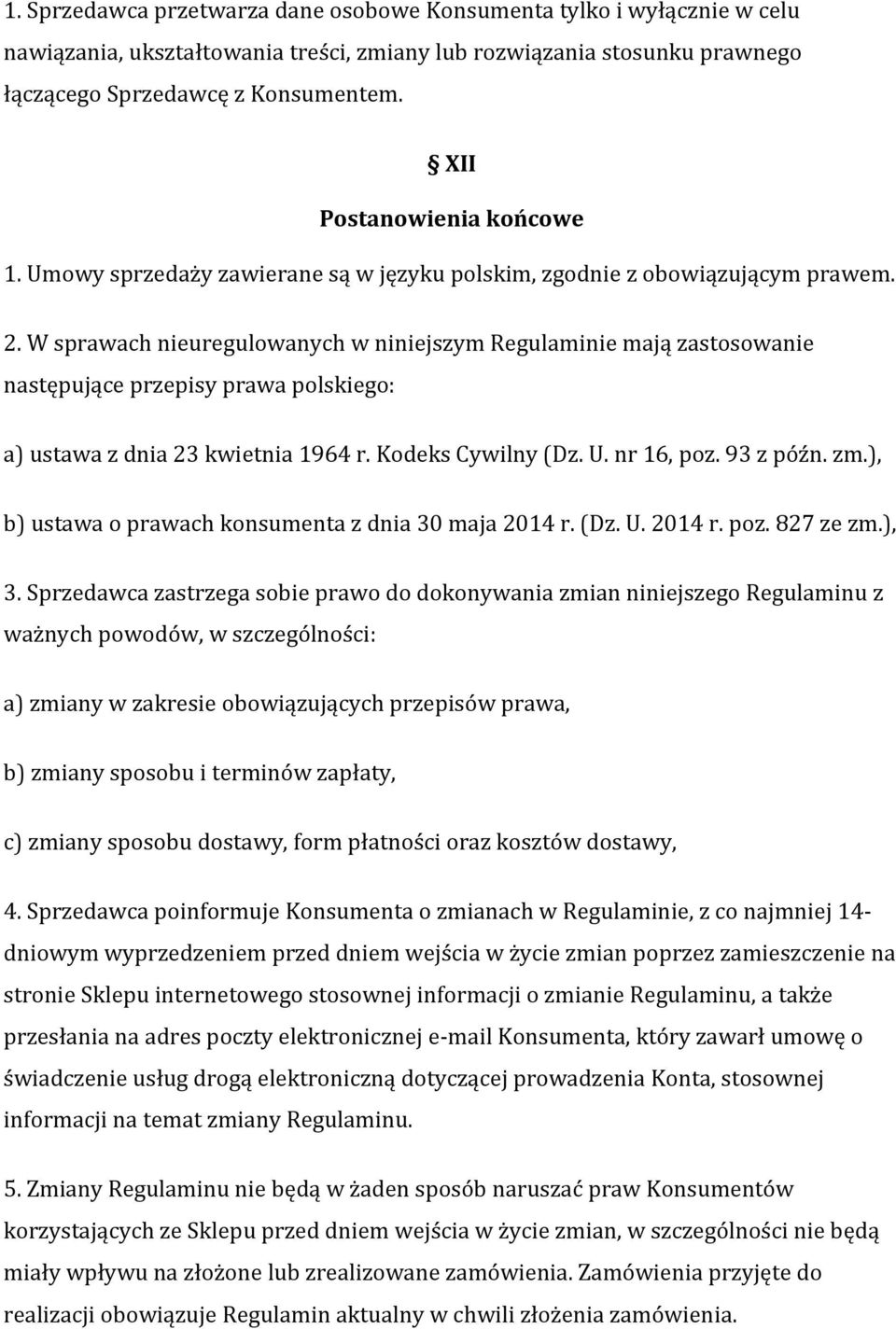 W sprawach nieuregulowanych w niniejszym Regulaminie mają zastosowanie następujące przepisy prawa polskiego: a) ustawa z dnia 23 kwietnia 1964 r. Kodeks Cywilny (Dz. U. nr 16, poz. 93 z późn. zm.