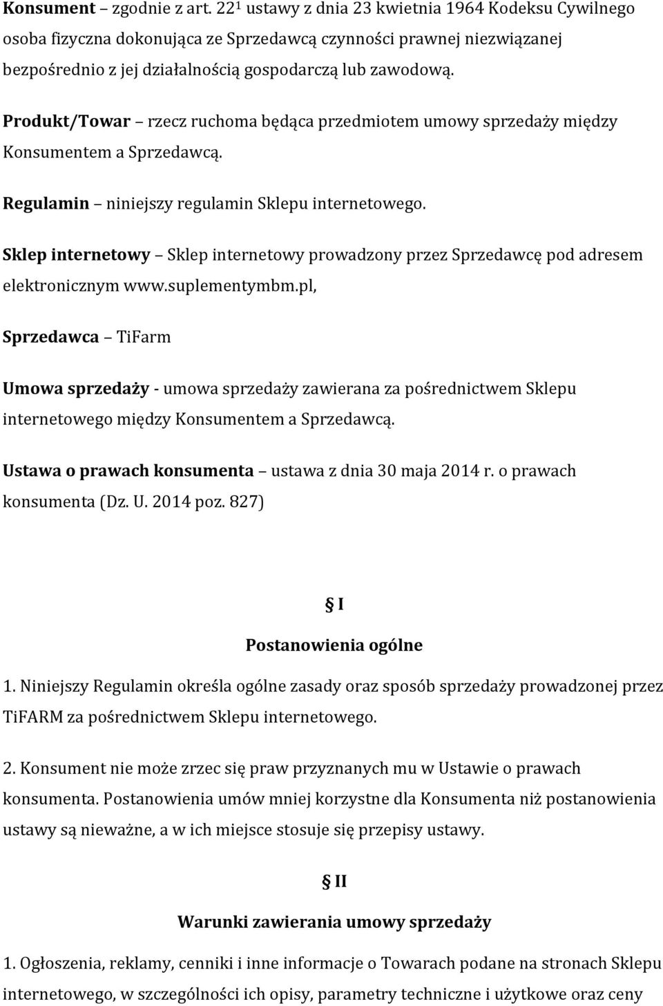 Produkt/Towar rzecz ruchoma będąca przedmiotem umowy sprzedaży między Konsumentem a Sprzedawcą. Regulamin niniejszy regulamin Sklepu internetowego.