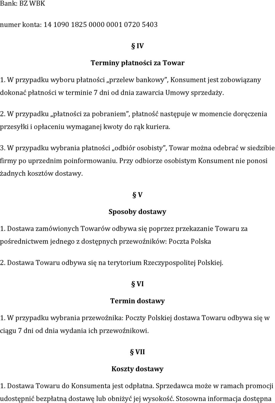 W przypadku płatności za pobraniem, płatność następuje w momencie doręczenia przesyłki i opłaceniu wymaganej kwoty do rąk kuriera. 3.