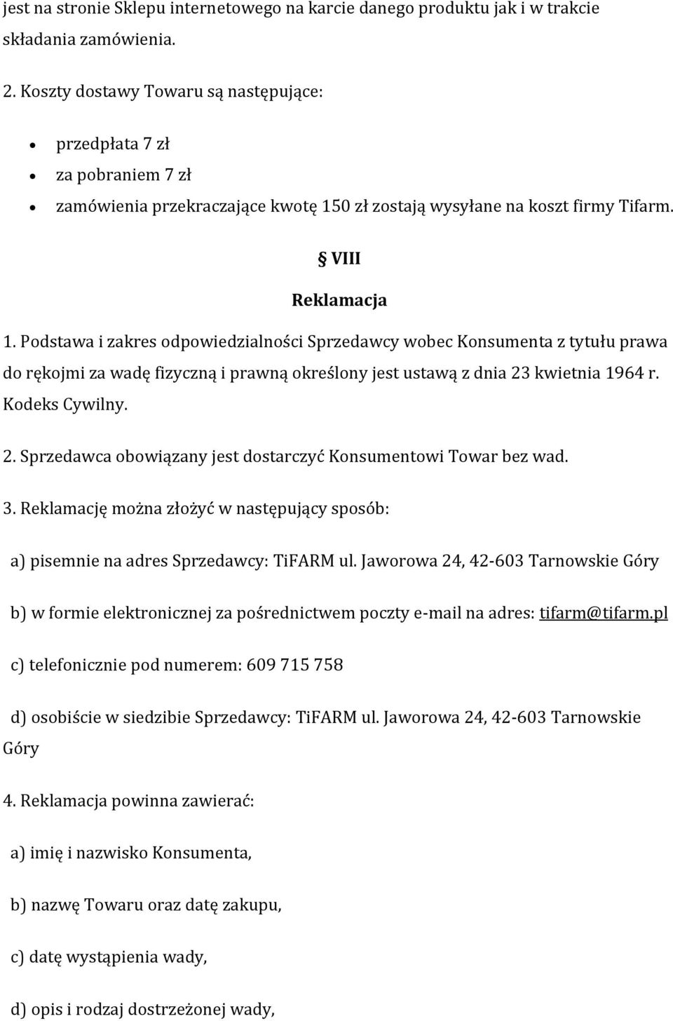 Podstawa i zakres odpowiedzialności Sprzedawcy wobec Konsumenta z tytułu prawa do rękojmi za wadę fizyczną i prawną określony jest ustawą z dnia 23