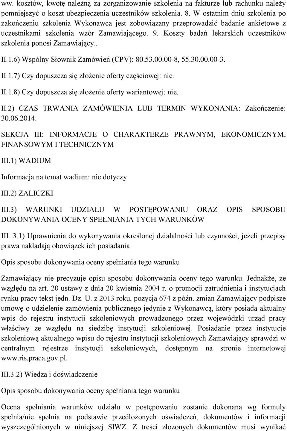 Koszty badań lekarskich uczestników szkolenia ponosi Zamawiający.. II.1.6) Wspólny Słownik Zamówień (CPV): 80.53.00.00-8, 55.30.00.00-3. II.1.7) Czy dopuszcza się złożenie oferty częściowej: nie. II.1.8) Czy dopuszcza się złożenie oferty wariantowej: nie.