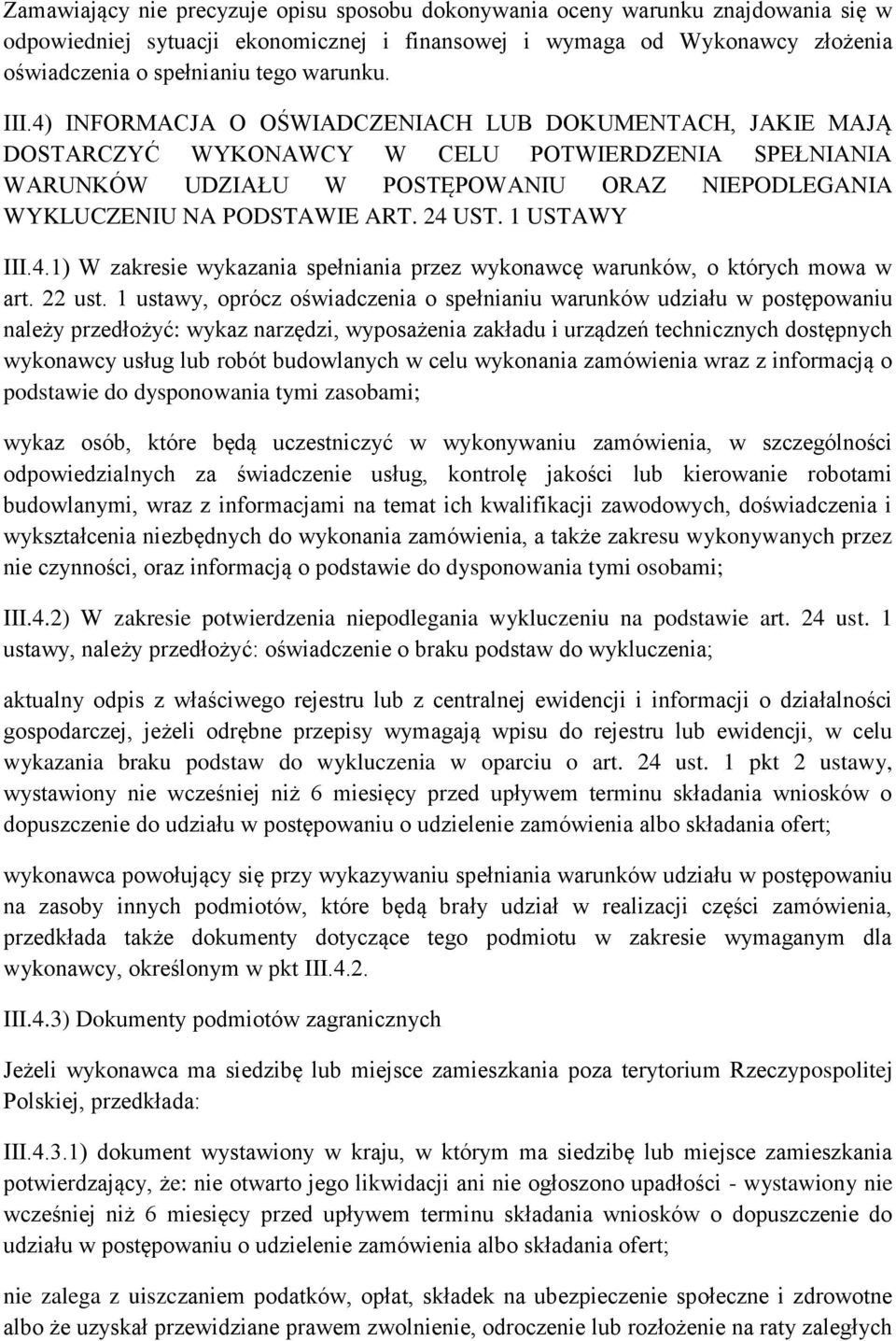 4) INFORMACJA O OŚWIADCZENIACH LUB DOKUMENTACH, JAKIE MAJĄ DOSTARCZYĆ WYKONAWCY W CELU POTWIERDZENIA SPEŁNIANIA WARUNKÓW UDZIAŁU W POSTĘPOWANIU ORAZ NIEPODLEGANIA WYKLUCZENIU NA PODSTAWIE ART. 24 UST.