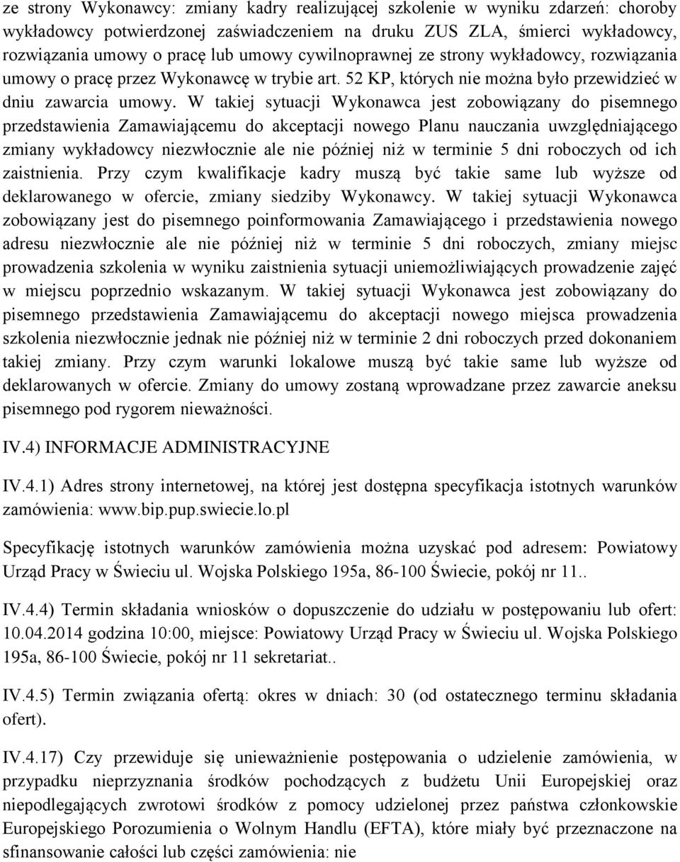 W takiej sytuacji Wykonawca jest zobowiązany do pisemnego przedstawienia Zamawiającemu do akceptacji nowego Planu nauczania uwzględniającego zmiany wykładowcy niezwłocznie ale nie później niż w