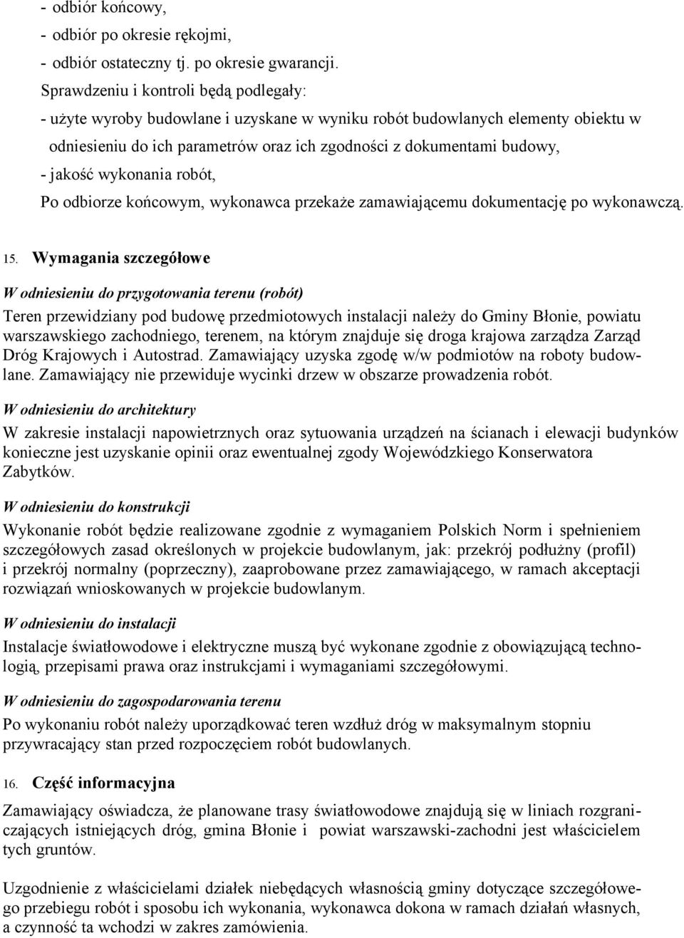 jakość wykonania robót, Po odbiorze końcowym, wykonawca przekaże zamawiającemu dokumentację po wykonawczą. 15.