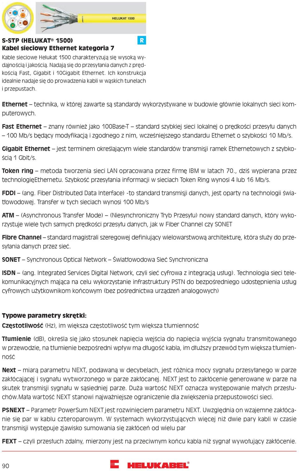 Ethernet technika, w której zawarte są standardy wykorzystywane w budowie głównie lokalnych sieci komputerowych.