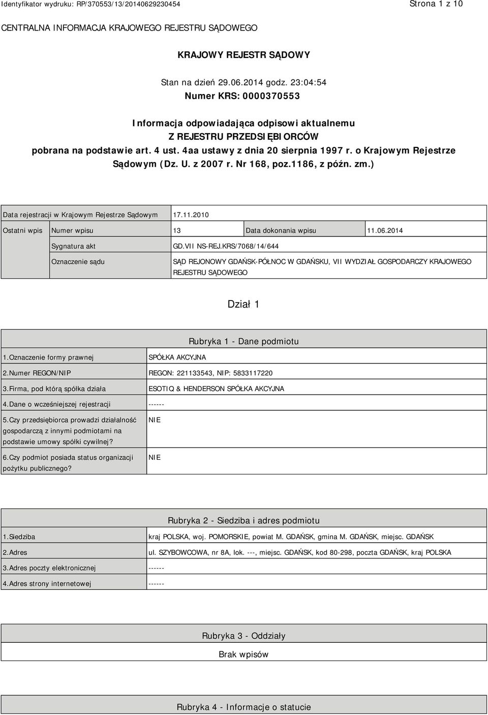 o Krajowym Rejestrze Sądowym (Dz. U. z 2007 r. Nr 168, poz.1186, z późn. zm.) Data rejestracji w Krajowym Rejestrze Sądowym 17.11.2010 Ostatni wpis Numer wpisu 13 Data dokonania wpisu 11.06.