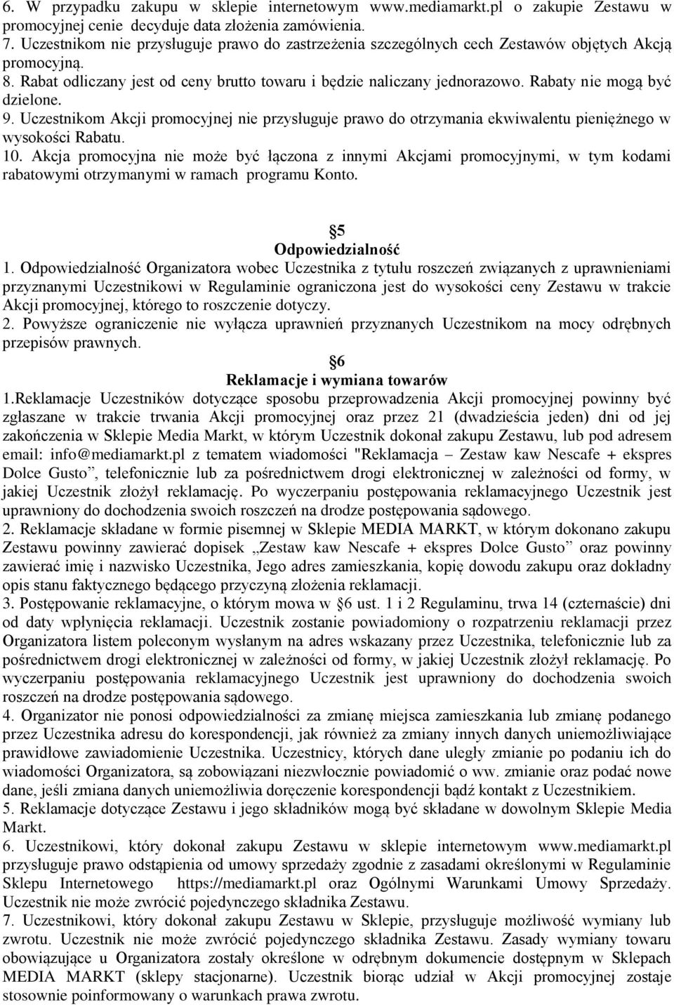 Rabaty nie mogą być dzielone. 9. Uczestnikom Akcji promocyjnej nie przysługuje prawo do otrzymania ekwiwalentu pieniężnego w wysokości Rabatu. 10.