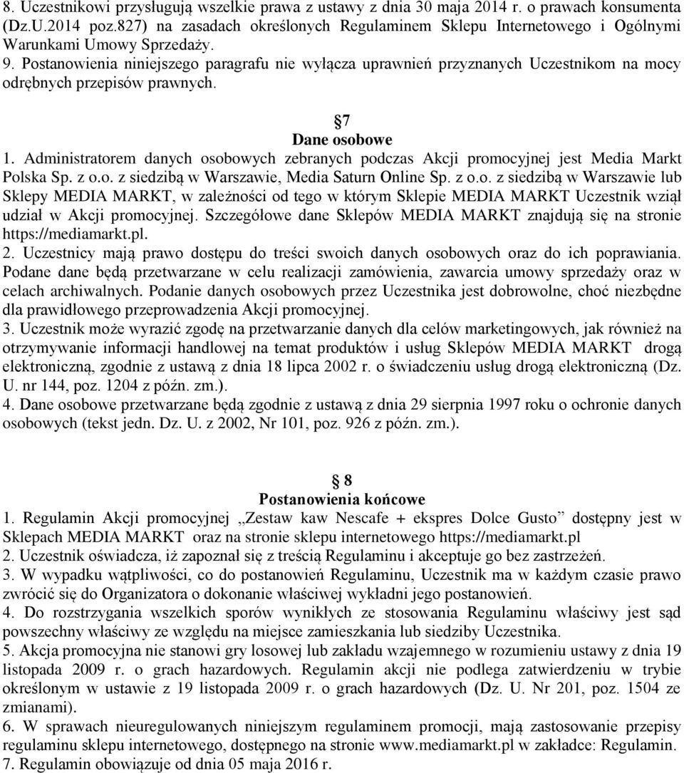 Postanowienia niniejszego paragrafu nie wyłącza uprawnień przyznanych Uczestnikom na mocy odrębnych przepisów prawnych. 7 Dane osobowe 1.